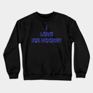 I Love Ice Hockey - Blue Crewneck Sweatshirt